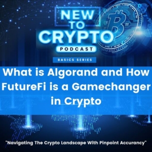 What is Algorand and How FutureFi is a Gamechanger in Crypto