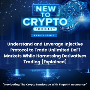 Understand and Leverage Injective Protocol to Trade Unlimited DeFi Markets While Harnessing Derivatives Trading [Explained]