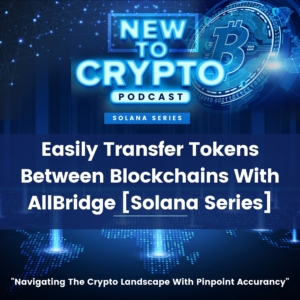 Easily Transfer Tokens Between Blockchains With AllBridge [Solana Series]
