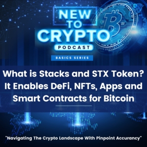 What is Stacks and STX Token? It Enables DeFi, NFTs, Apps and Smart Contracts for Bitcoin